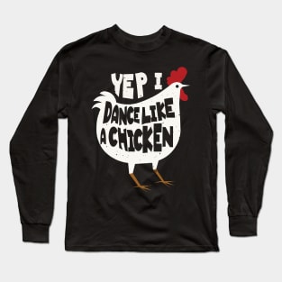 Yep I Dance Like A Chicken Funny Dance Chicken Whisperer Lover Long Sleeve T-Shirt